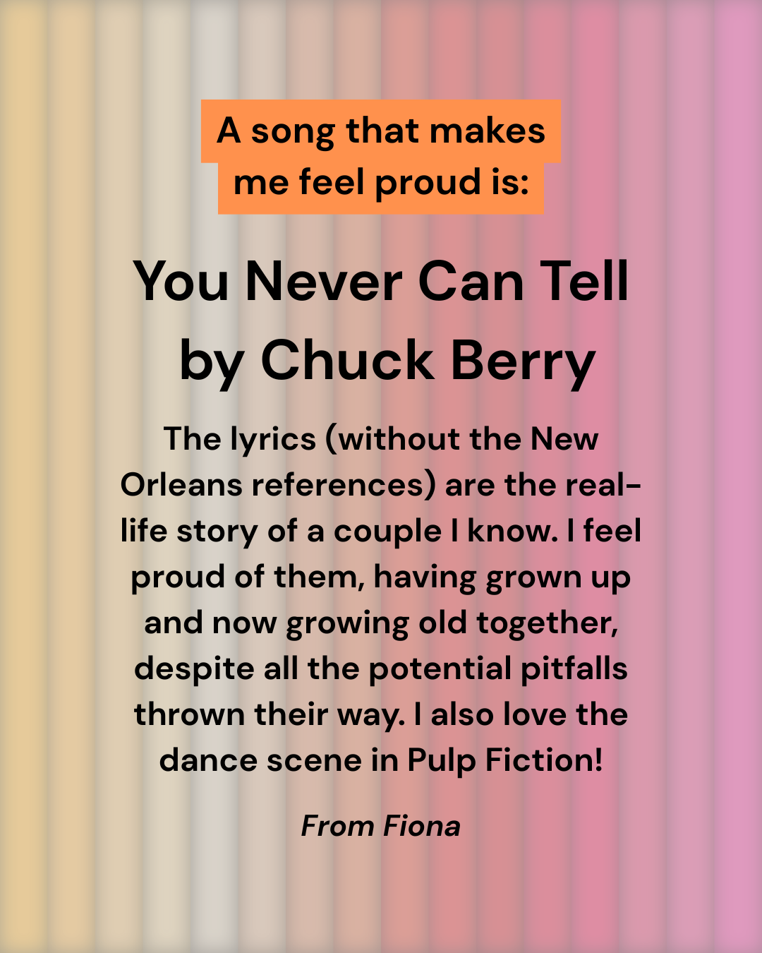 An orange box reads, A song that makes me feel proud is: You Never Can Tell by Chuck Berry. Below, lyrics and a personal reflection about this song and its connection to Pulp Fiction are shared by Fiona. Colourful pastel background.
